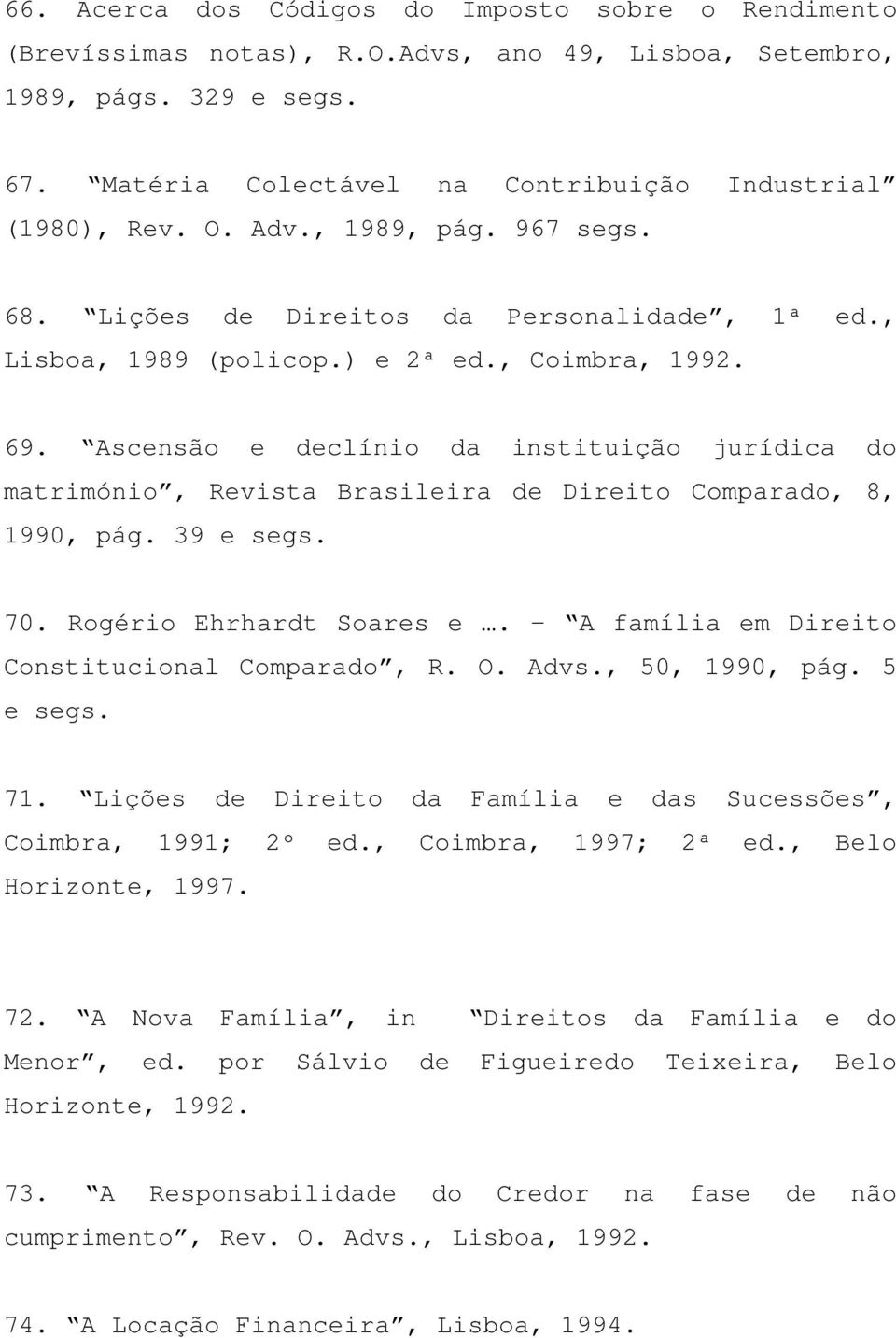 Ascensão e declínio da instituição jurídica do matrimónio, Revista Brasileira de Direito Comparado, 8, 1990, pág. 39 e segs. 70. Rogério Ehrhardt Soares e.
