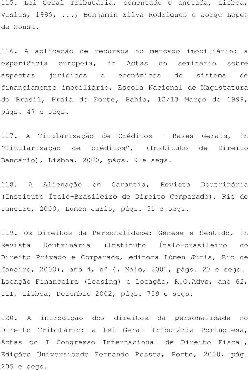 Magistatura do Brasil, Praia do Forte, Bahia, 12/13 Março de 1999, págs. 47 e segs. 117.