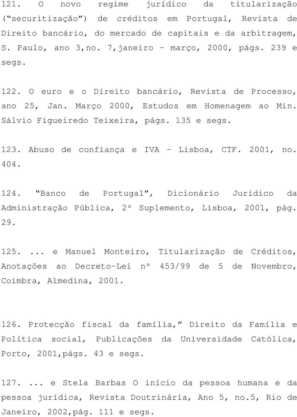 Abuso de confiança e IVA Lisboa, CTF. 2001, no. 404. 124. Banco de Portugal, Dicionário Jurídico da Administração Pública, 2º Suplemento, Lisboa, 2001, pág. 29. 125.