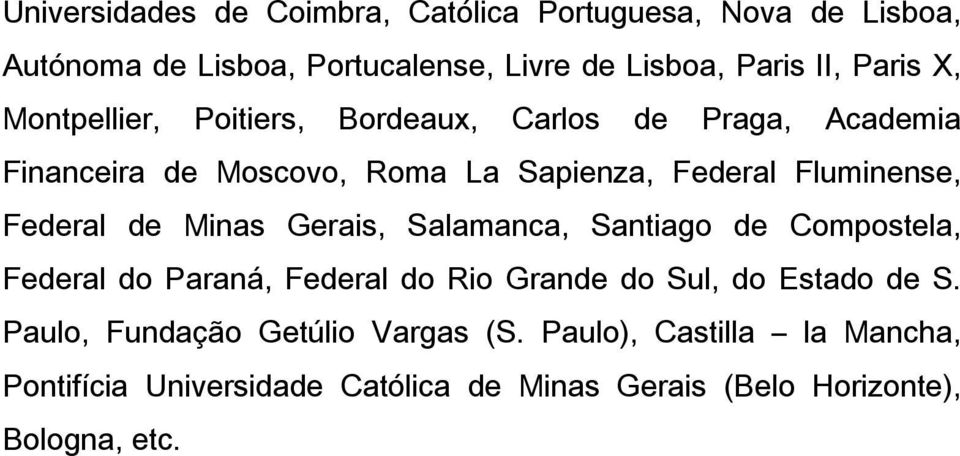 de Minas Gerais, Salamanca, Santiago de Compostela, Federal do Paraná, Federal do Rio Grande do Sul, do Estado de S.