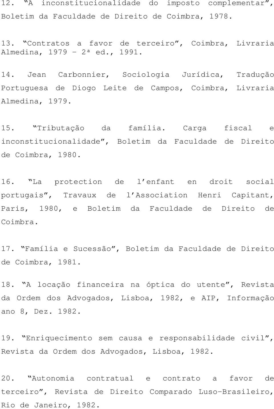 Carga fiscal e inconstitucionalidade, Boletim da Faculdade de Direito de Coimbra, 1980. 16.