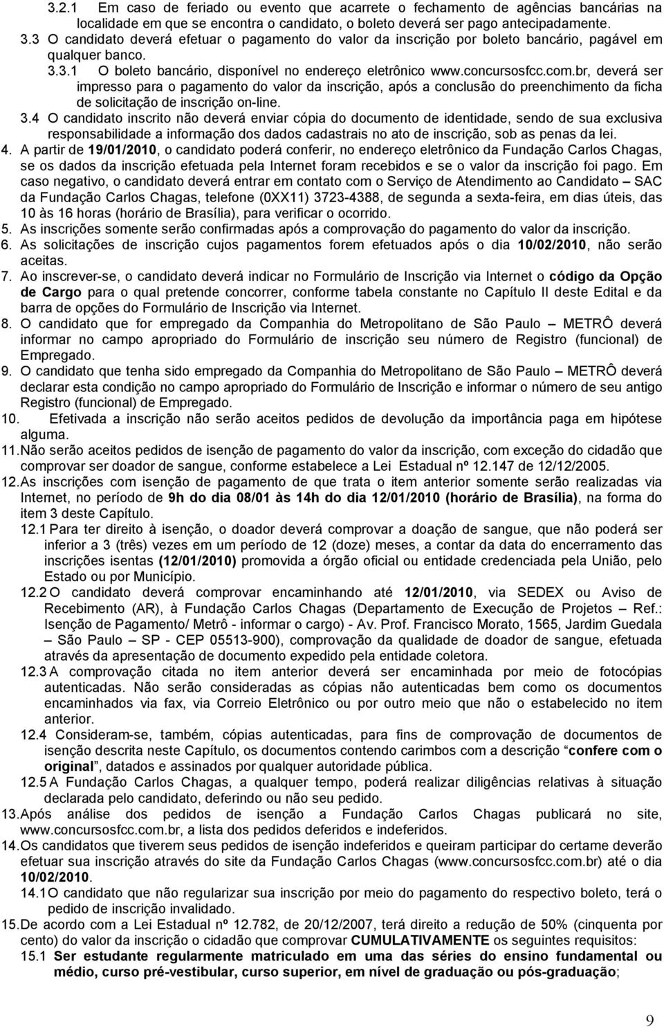 br, deverá ser impresso para o pagamento do valor da inscrição, após a conclusão do preenchimento da ficha de solicitação de inscrição on-line. 3.