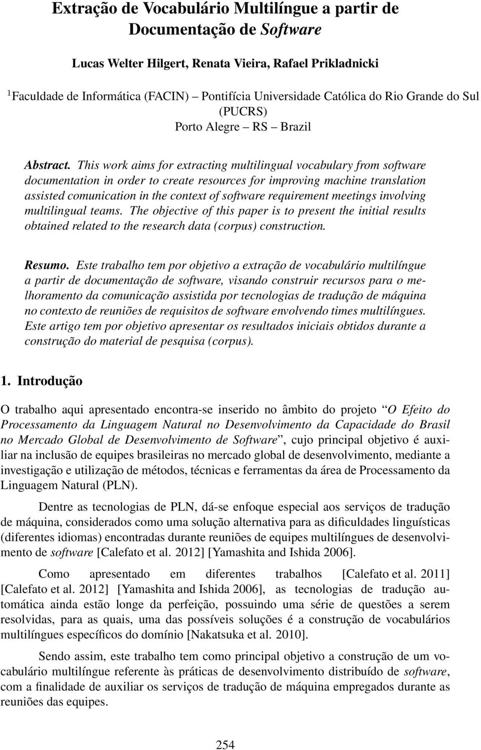 This work aims for extracting multilingual vocabulary from software documentation in order to create resources for improving machine translation assisted comunication in the context of software