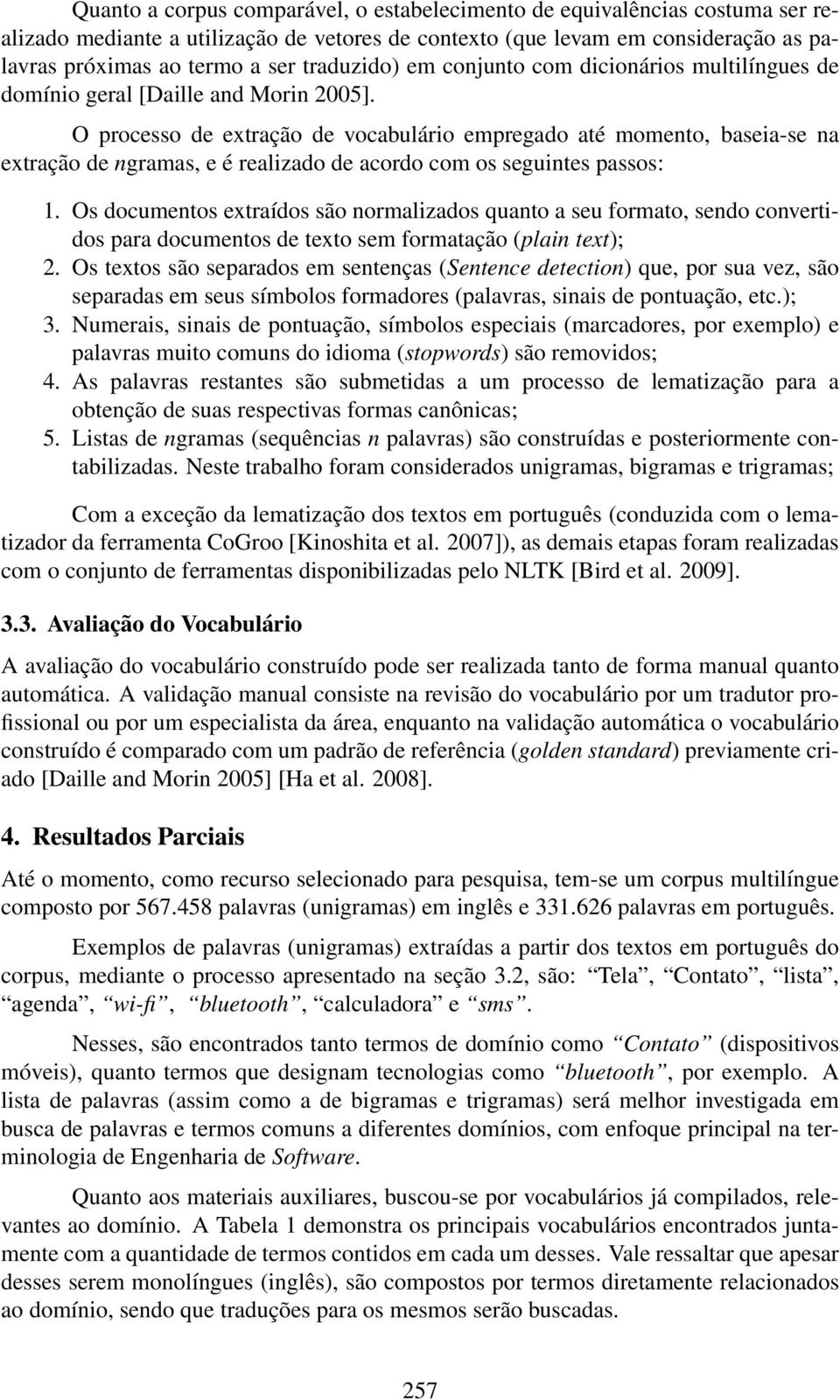 O processo de extração de vocabulário empregado até momento, baseia-se na extração de ngramas, e é realizado de acordo com os seguintes passos: 1.