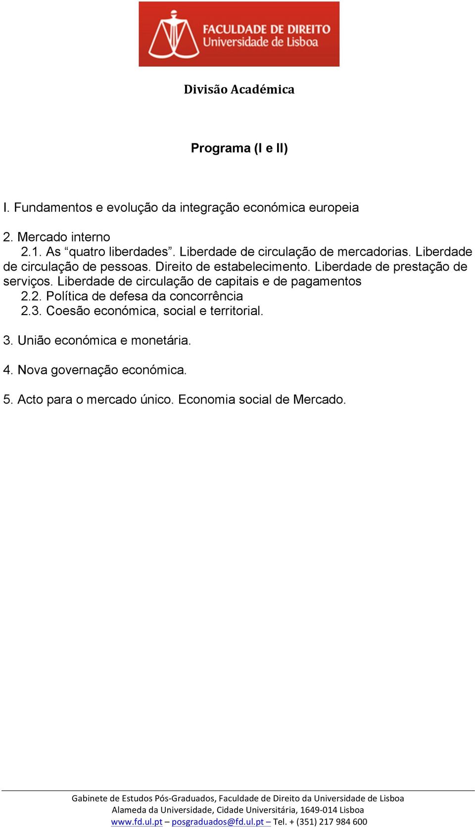 Liberdade de prestação de serviços. Liberdade de circulação de capitais e de pagamentos 2.2. Política de defesa da concorrência 2.