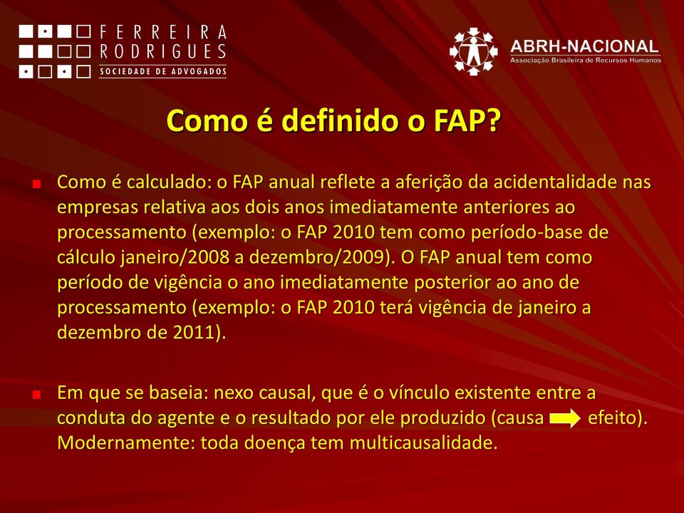 (exemplo: o FAP 2010 tem como período-base de cálculo janeiro/2008 a dezembro/2009).