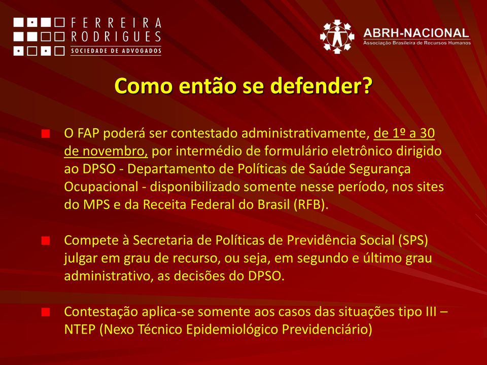 de Políticas de Saúde Segurança Ocupacional - disponibilizado somente nesse período, nos sites do MPS e da Receita Federal do Brasil (RFB).