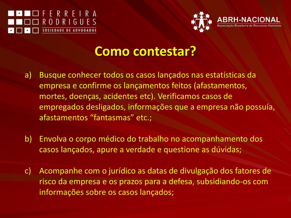 acidentes etc). Verificamos casos de empregados desligados, informações que a empresa não possuía, afastamentos fantasmas etc.