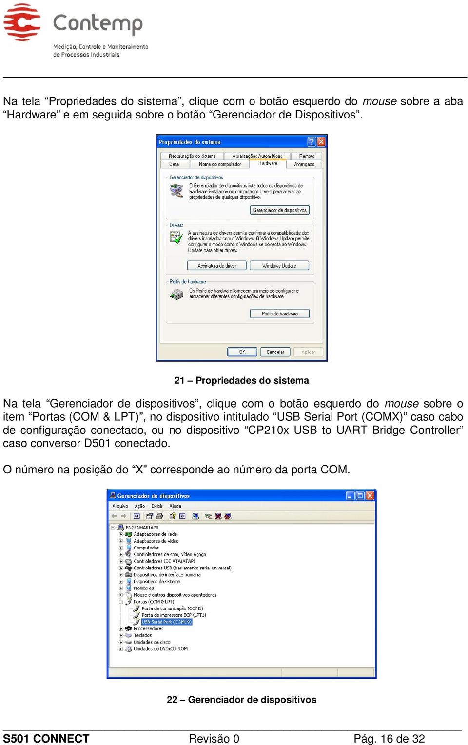 dispositivo intitulado USB Serial Port (COMX) caso cabo de configuração conectado, ou no dispositivo CP210x USB to UART Bridge Controller caso