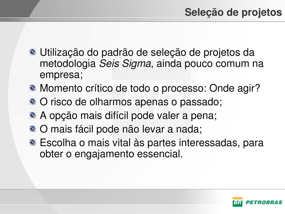 O risco de olharmos apenas o passado; A opção mais difícil pode valer a pena; O mais fácil