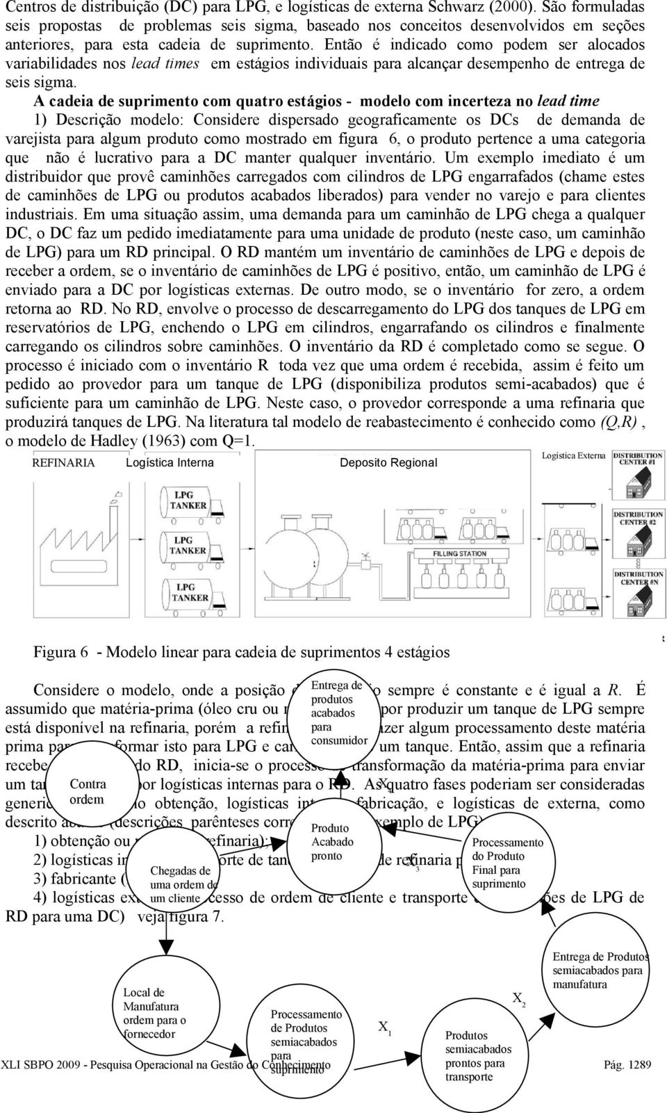 Então é indicado como odem ser alocados variabilidades nos lead times em estágios individuais ara alcançar desemenho de entrega de seis sigma.