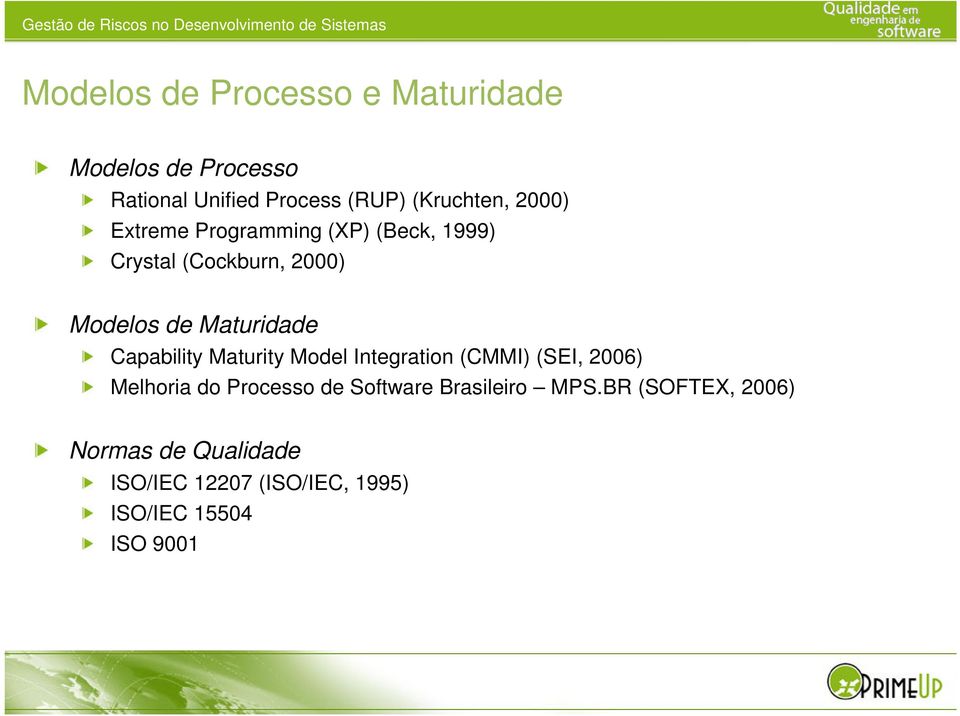 Capability Maturity Model Integration (CMMI) (SEI, 2006) Melhoria do Processo de Software