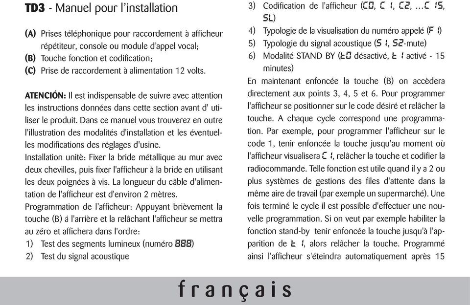 Dans ce manuel vous trouverez en outre l'illustration des modalités d'installation et les éventuelles modifications des réglages d'usine.