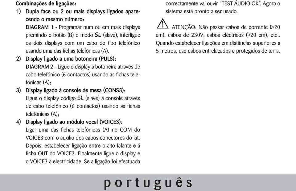 2) Display ligado a uma botoneira (PULS): DIAGRAM 2 - Ligue o display á botoneira através de cabo telefónico (6 contactos) usando as fichas telefónicas (A); 3) Display ligado á console de mesa