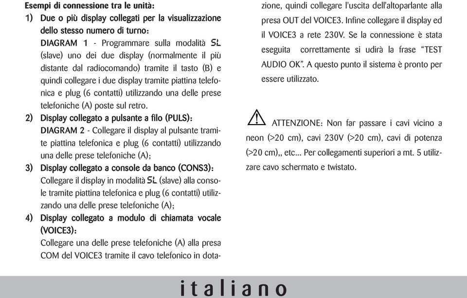 2) Display collegato a pulsante a filo (PULS): DIAGRAM 2 - Collegare il display al pulsante tramite piattina telefonica e plug (6 contatti) utilizzando una delle prese telefoniche (A); 3) Display