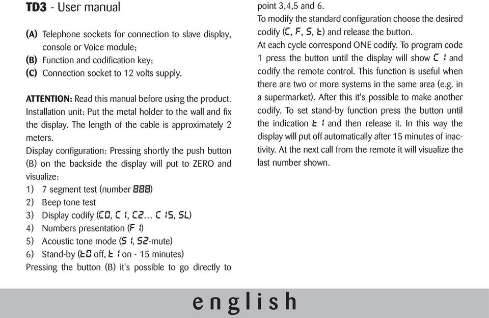 Display configuration: Pressing shortly the push button (B) on the backside the display will put to ZERO and visualize: 1) 7 segment test (number ) 2) Beep tone test 3) Display codify ( ) 4) Numbers