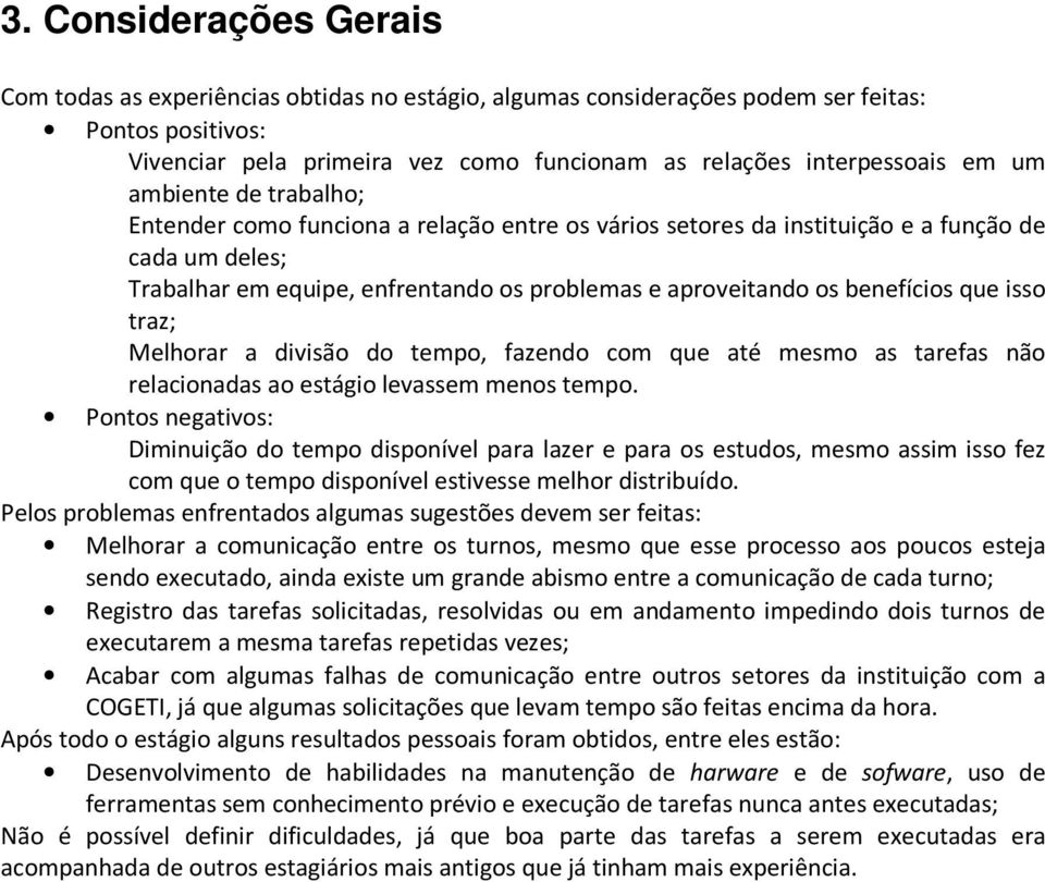 benefícios que isso traz; Melhorar a divisão do tempo, fazendo com que até mesmo as tarefas não relacionadas ao estágio levassem menos tempo.