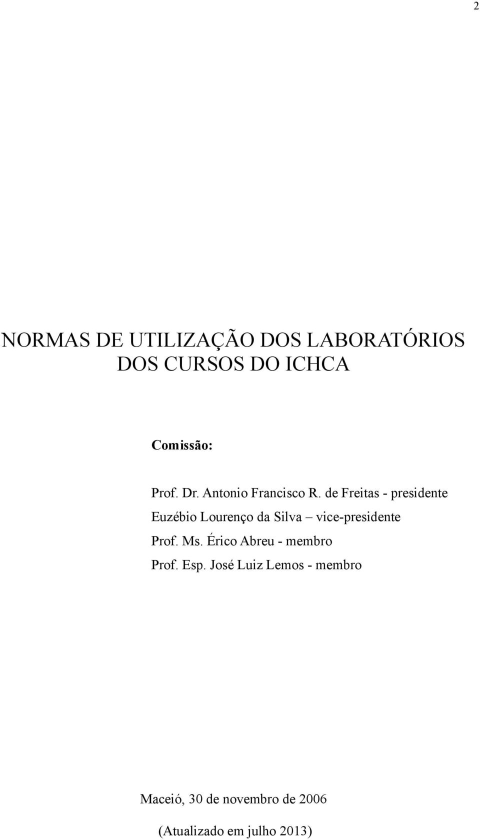 de Freitas - presidente Euzébio Lourenço da Silva vice-presidente Prof.