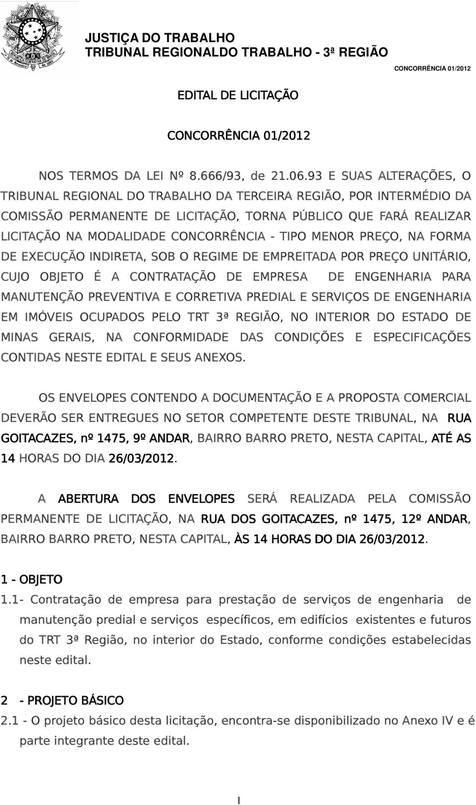 TIPO MENOR PREÇO, NA FORMA DE EXECUÇÃO INDIRETA, SOB O REGIME DE EMPREITADA POR PREÇO UNITÁRIO, CUJO OBJETO É A CONTRATAÇÃO DE EMPRESA DE ENGENHARIA PARA MANUTENÇÃO PREVENTIVA E CORRETIVA PREDIAL E