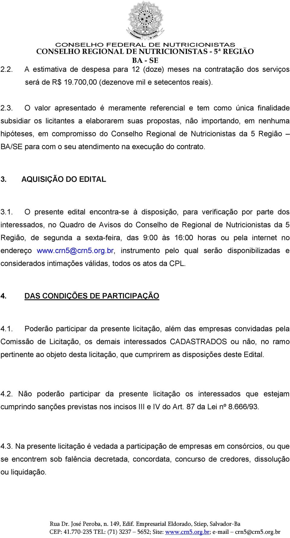 de Nutricionistas da 5 Região BA/SE para com o seu atendimento na execução do contrato. 3. AQUISIÇÃO DO EDITAL 3.1.