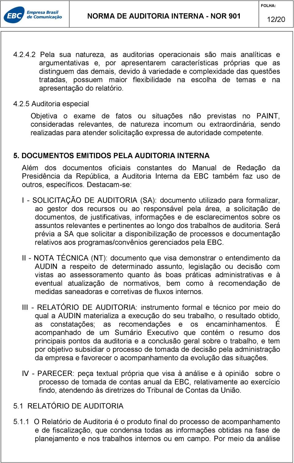 das questões tratadas, possuem maior flexibilidade na escolha de temas e na apresentação do relatório. 4.2.