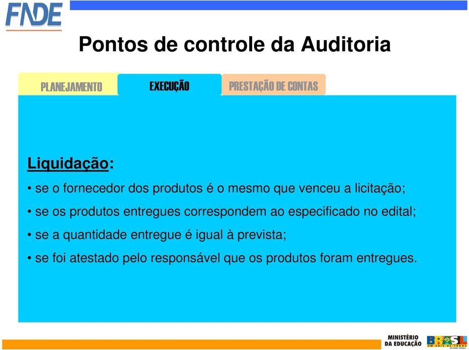 produtos entregues correspondem ao especificado no edital; se a quantidade