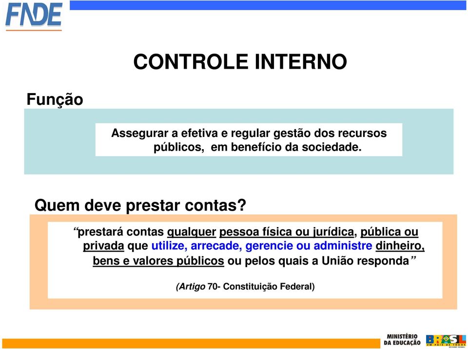 prestará contas qualquer pessoa física ou jurídica, pública ou privada que utilize,