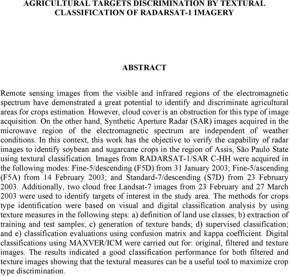 On the other hand, Synthetic Aperture Radar (SAR) images acquired in the microwave region of the electromagnetic spectrum are independent of weather conditions.