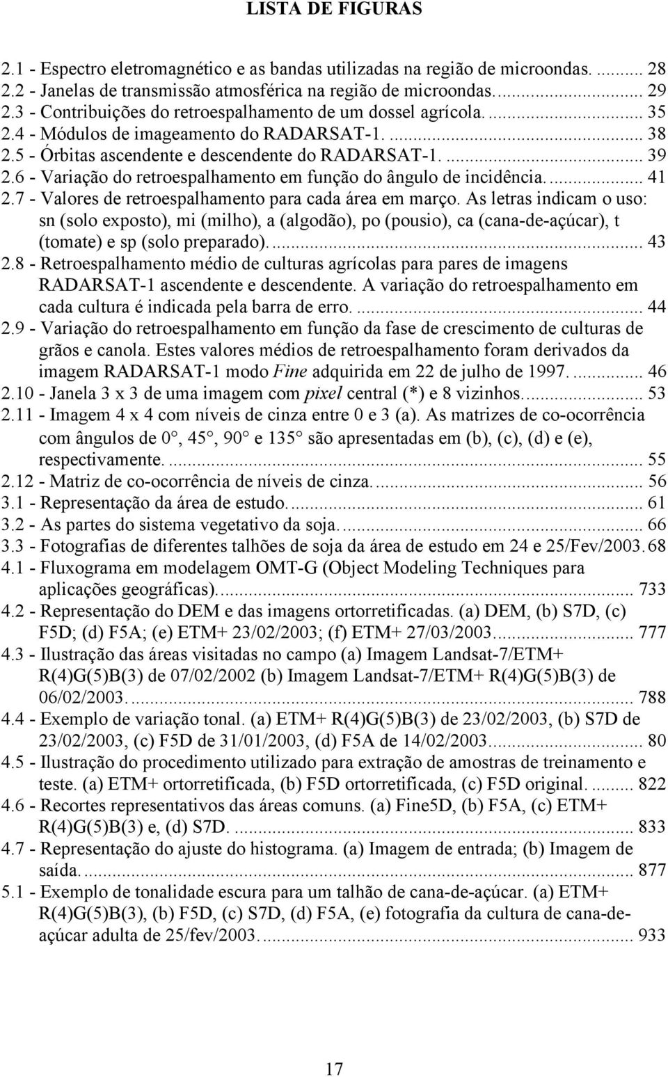 6 - Variação do retroespalhamento em função do ângulo de incidência... 41 2.7 - Valores de retroespalhamento para cada área em março.