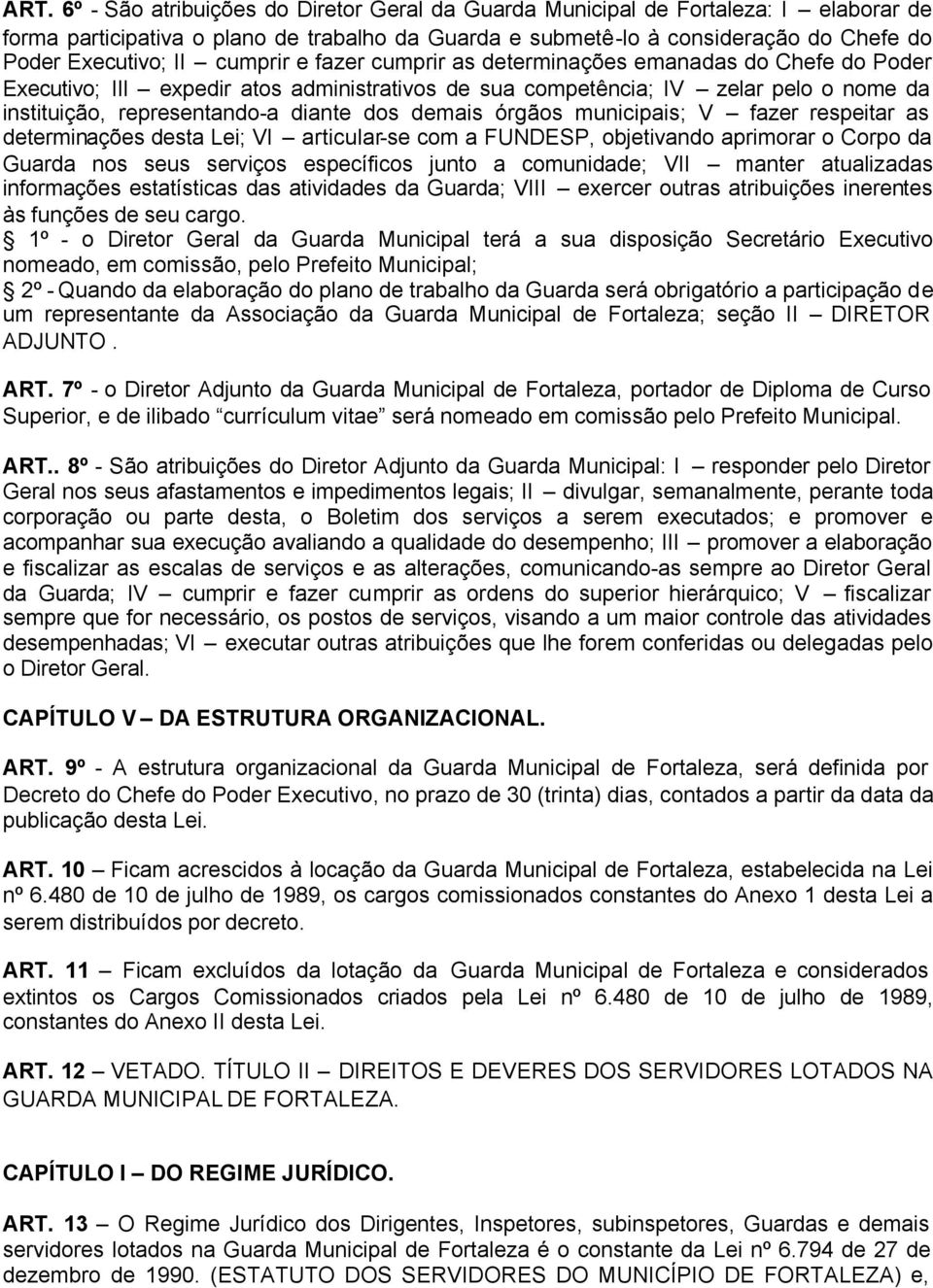 demais órgãos municipais; V fazer respeitar as determinações desta Lei; VI articular-se com a FUNDESP, objetivando aprimorar o Corpo da Guarda nos seus serviços específicos junto a comunidade; VII