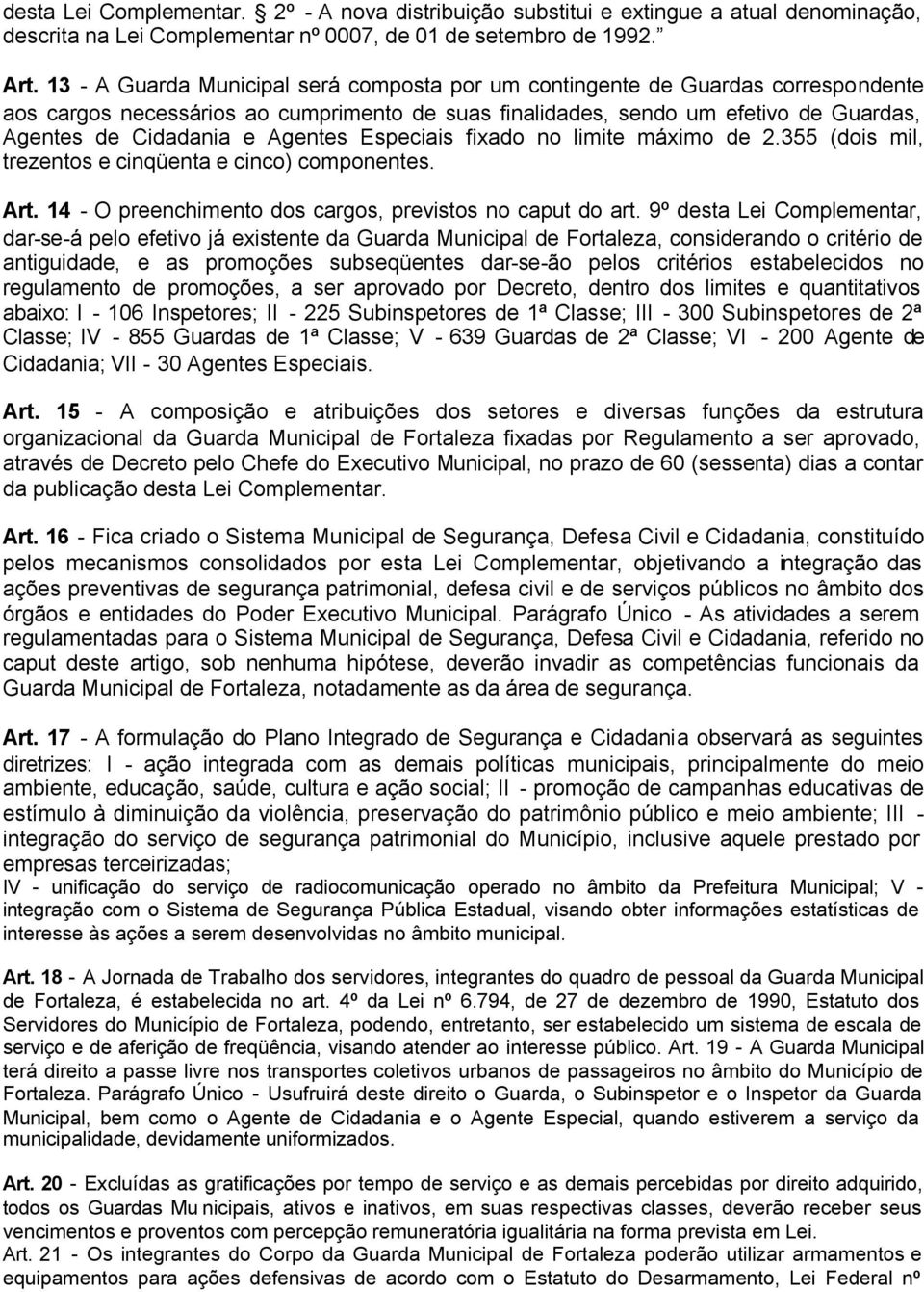 Agentes Especiais fixado no limite máximo de 2.355 (dois mil, trezentos e cinqüenta e cinco) componentes. Art. 14 - O preenchimento dos cargos, previstos no caput do art.