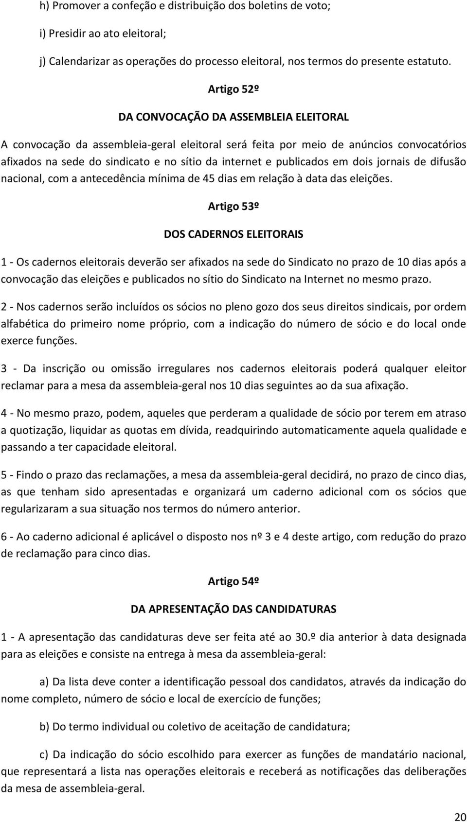 publicados em dois jornais de difusão nacional, com a antecedência mínima de 45 dias em relação à data das eleições.