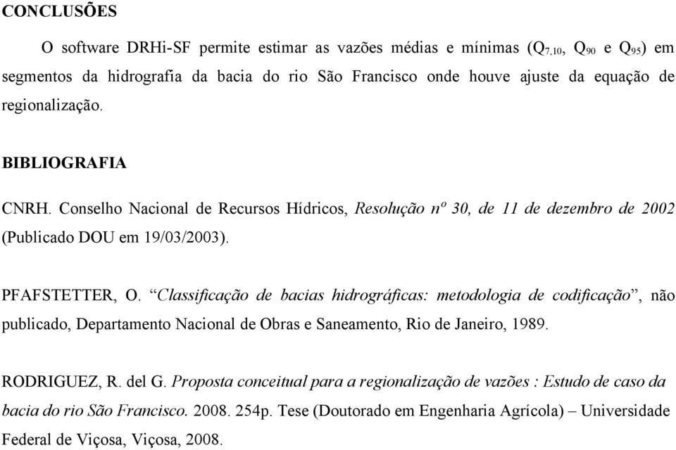 Classificação de bacias hidrográficas: metodologia de codificação, não publicado, Departamento Nacional de Obras e Saneamento, Rio de Janeiro, 1989. RODRIGUEZ, R. del G.