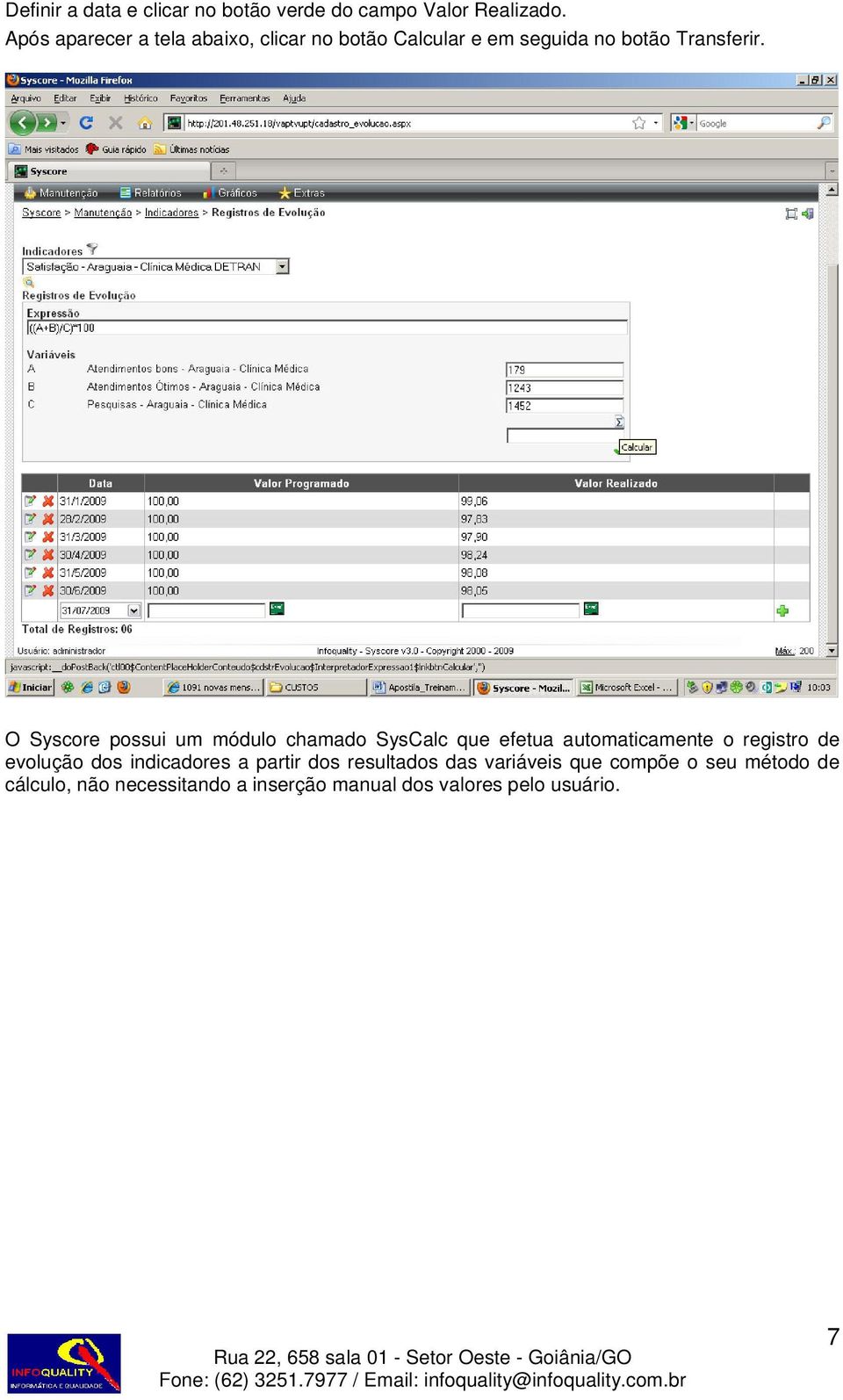 O Syscore possui um módulo chamado SysCalc que efetua automaticamente o registro de evolução dos