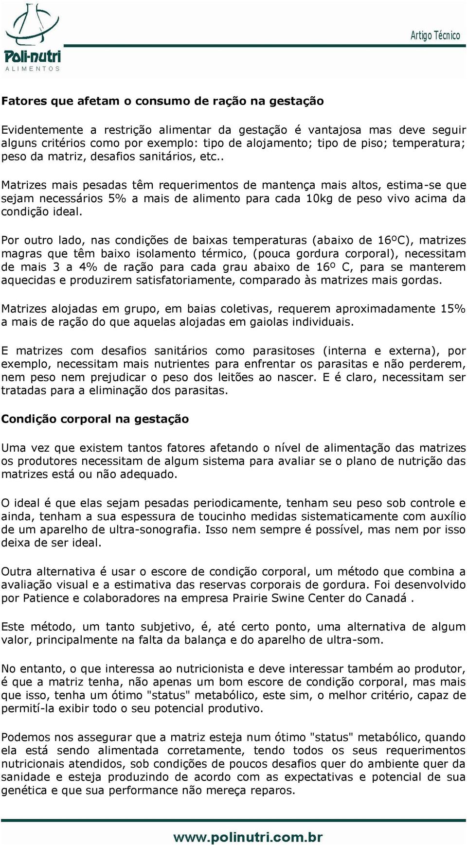 . Matrizes mais pesadas têm requerimentos de mantença mais altos, estima-se que sejam necessários 5% a mais de alimento para cada 10kg de peso vivo acima da condição ideal.