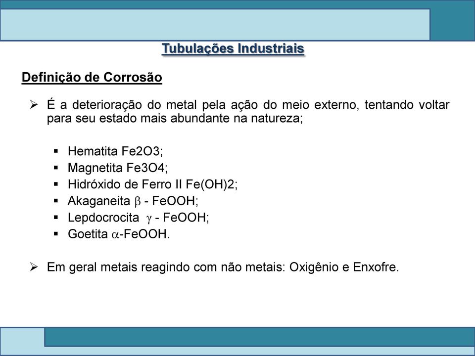 Magnetita Fe3O4; Hidróxido de Ferro II Fe(OH)2; Akaganeita - FeOOH; Lepdocrocita -