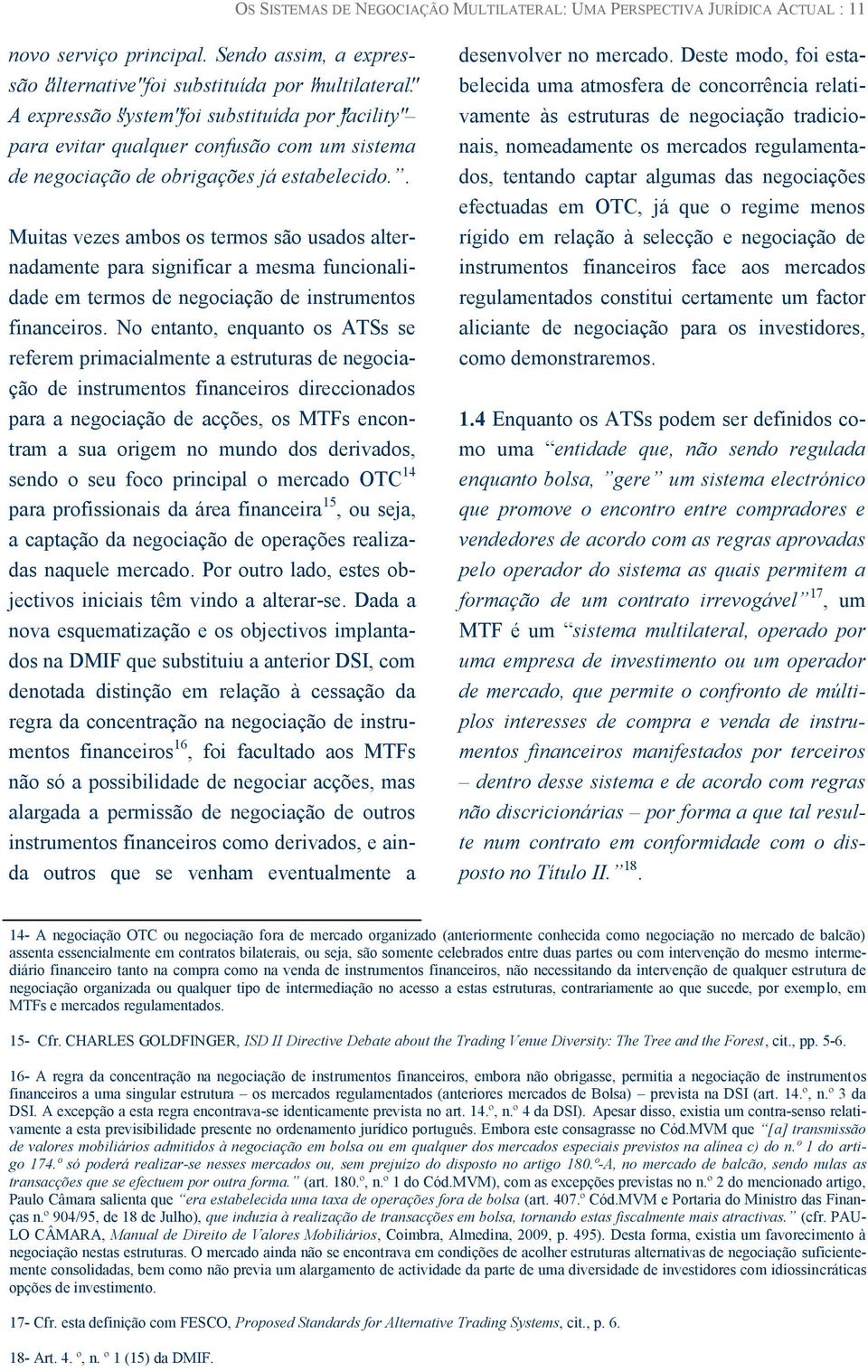 A expressão "system"foi substituída por "facility" para evitar qualquer confusão com um sistema de negociação de obrigações já estabelecido.