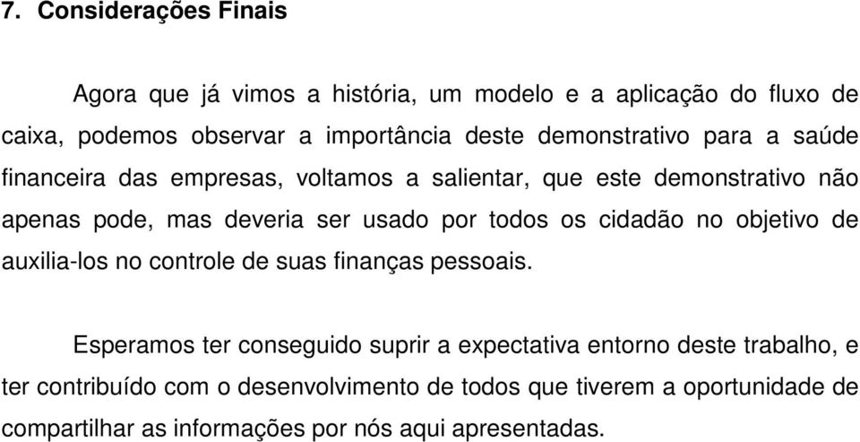 todos os cidadão no objetivo de auxilia-los no controle de suas finanças pessoais.