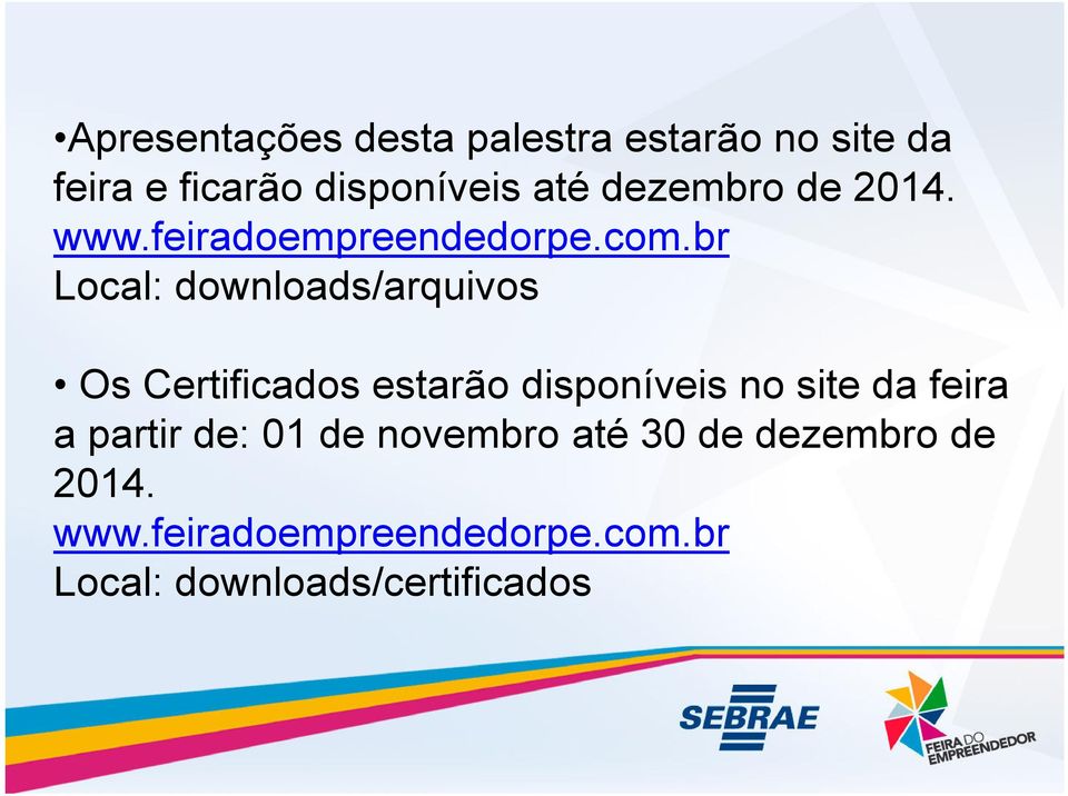 br Local: downloads/arquivos Os Certificados estarão disponíveis no site da feira Os