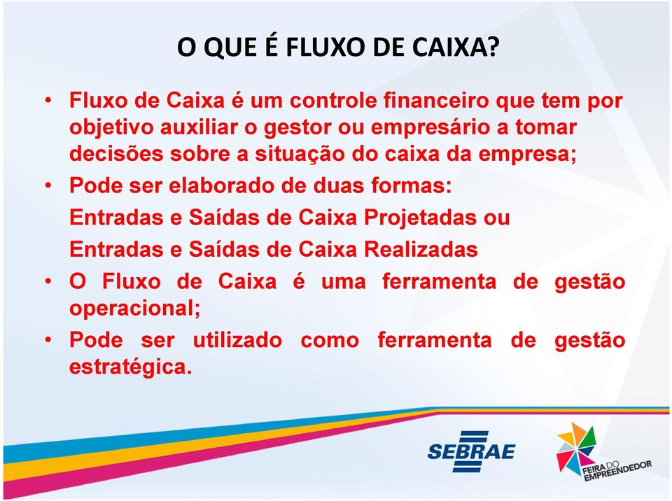 tomar decisões sobre a situação do caixa da empresa; Pode ser elaborado de duas formas: Entradas e