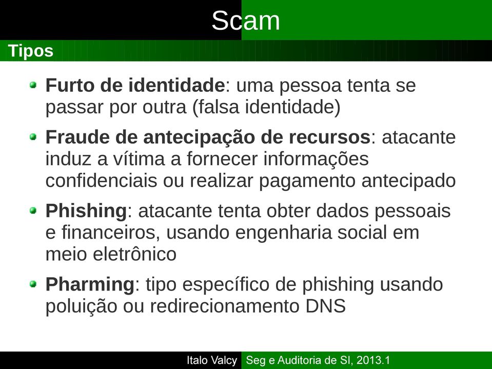 pagamento antecipado Phishing: atacante tenta obter dados pessoais e financeiros, usando engenharia