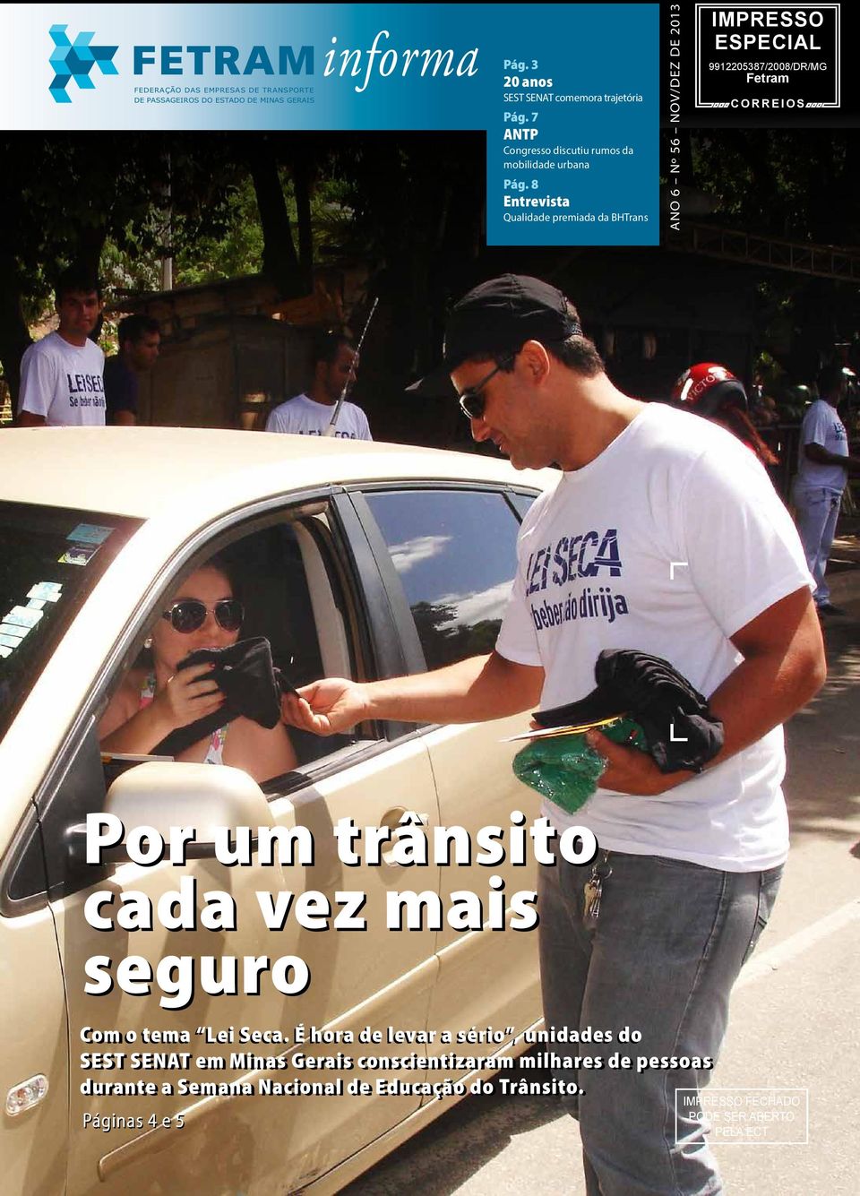 8 Entrevista Qualidade premiada da BHTrans ANO 6 Nº 56 NOV/DEZ DE 2013 IMPRESSO ESPECIAL 9912205387/2008/DR/MG Fetram CORREIOS Por um trânsito