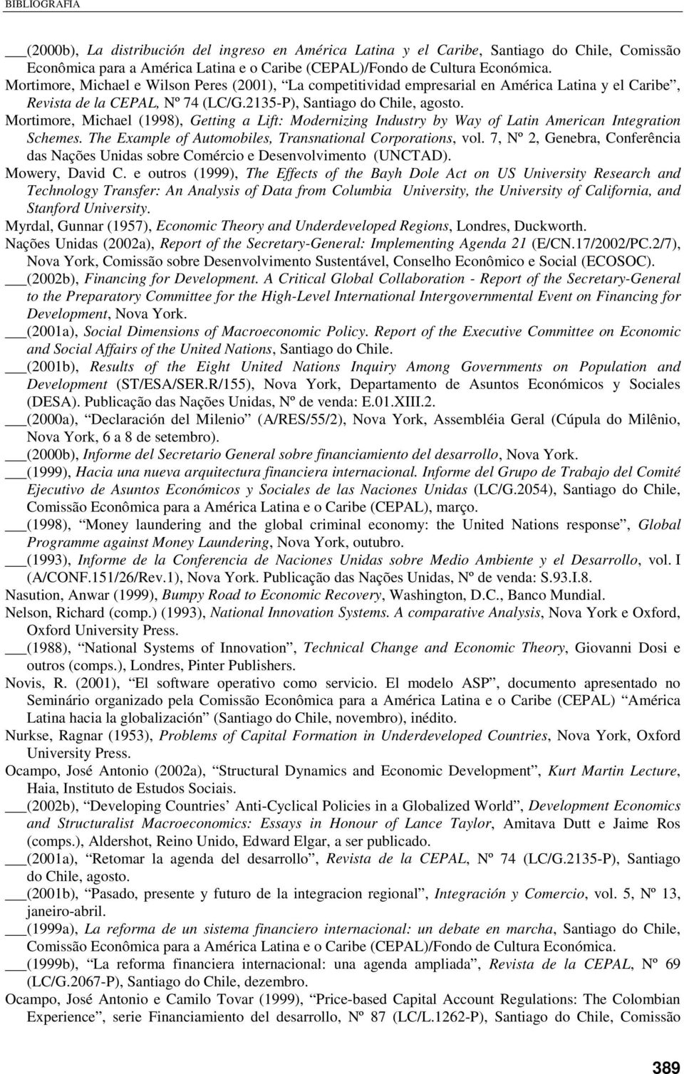 Mortimore, Michael (1998), Getting a Lift: Modernizing Industry by Way of Latin American Integration Schemes. The Example of Automobiles, Transnational Corporations, vol.