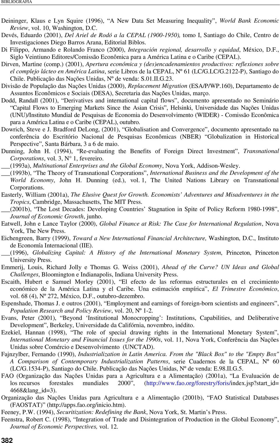 Di Filippo, Armando e Rolando Franco (2000), Integración regional, desarrollo y equidad, México, D.F., Siglo Veintiuno Editores/Comissão Econômica para a América Latina e o Caribe (CEPAL).