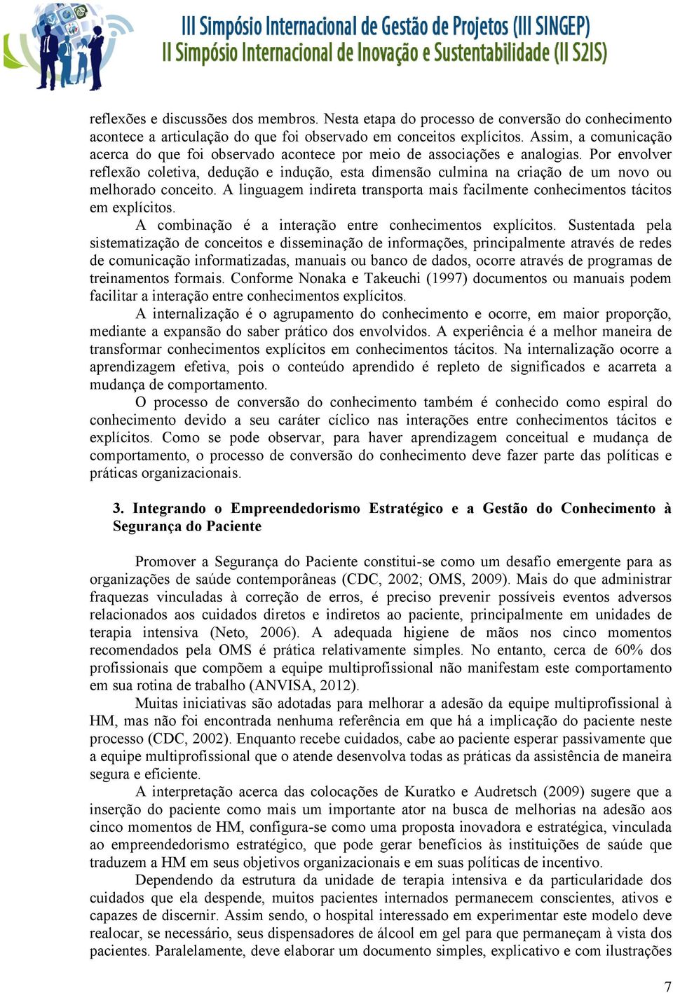 Por envolver reflexão coletiva, dedução e indução, esta dimensão culmina na criação de um novo ou melhorado conceito.