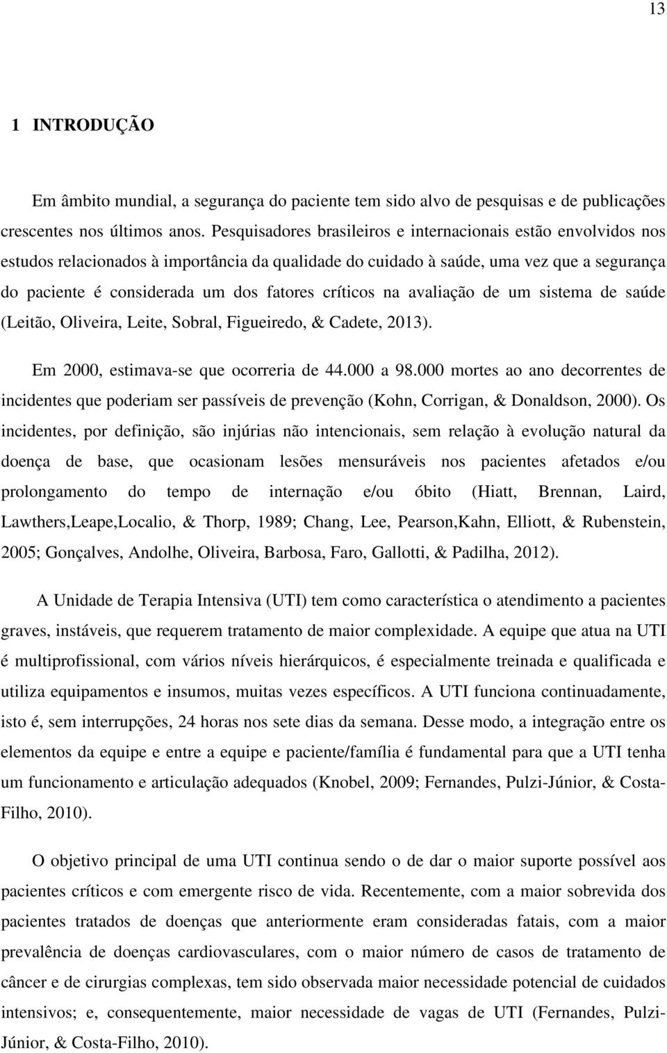 críticos na avaliação de um sistema de saúde (Leitão, Oliveira, Leite, Sobral, Figueiredo, & Cadete, 2013). Em 2000, estimava-se que ocorreria de 44.000 a 98.