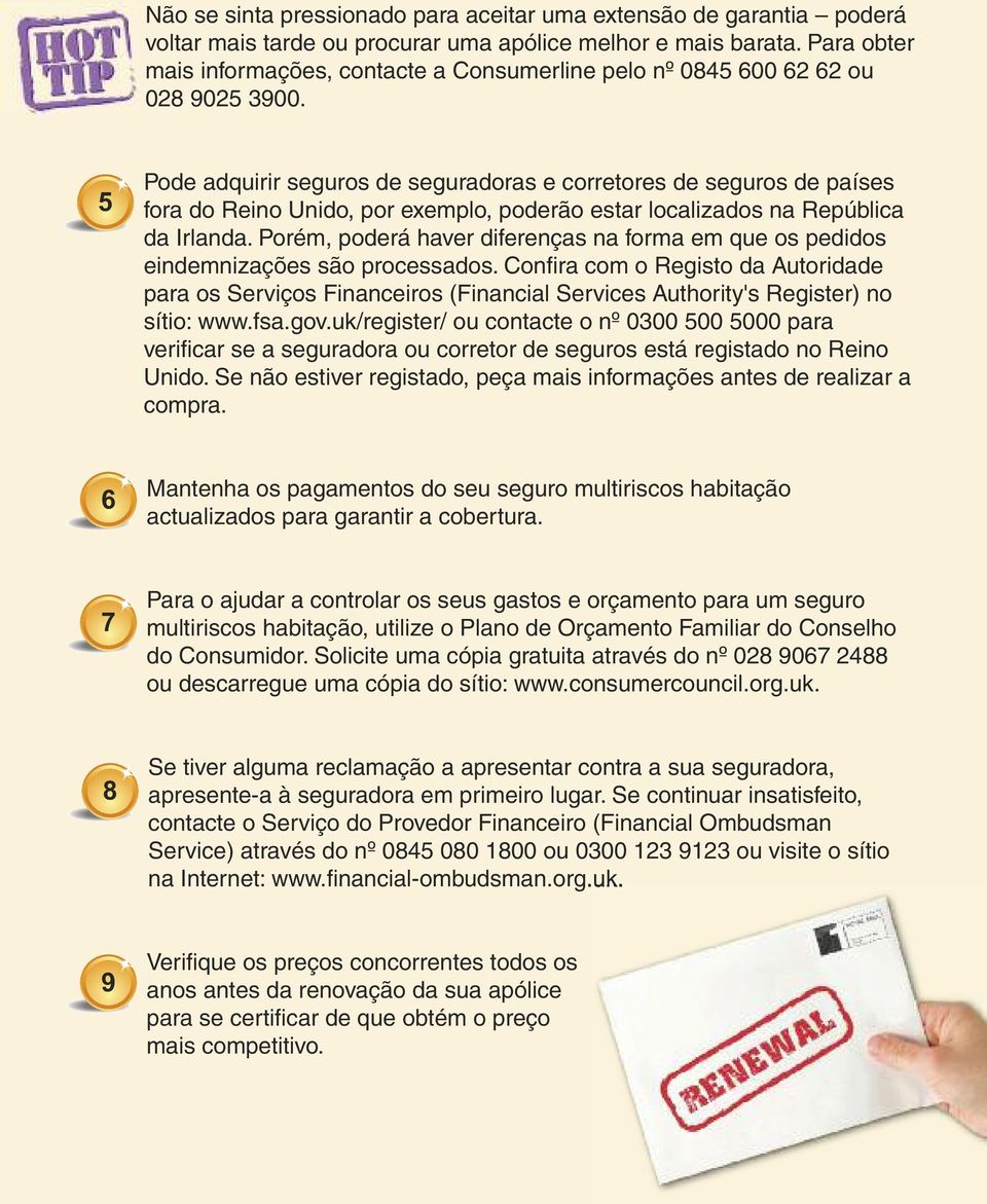 5 Pode adquirir seguros de seguradoras e corretores de seguros de países fora do Reino Unido, por exemplo, poderão estar localizados na República da Irlanda.