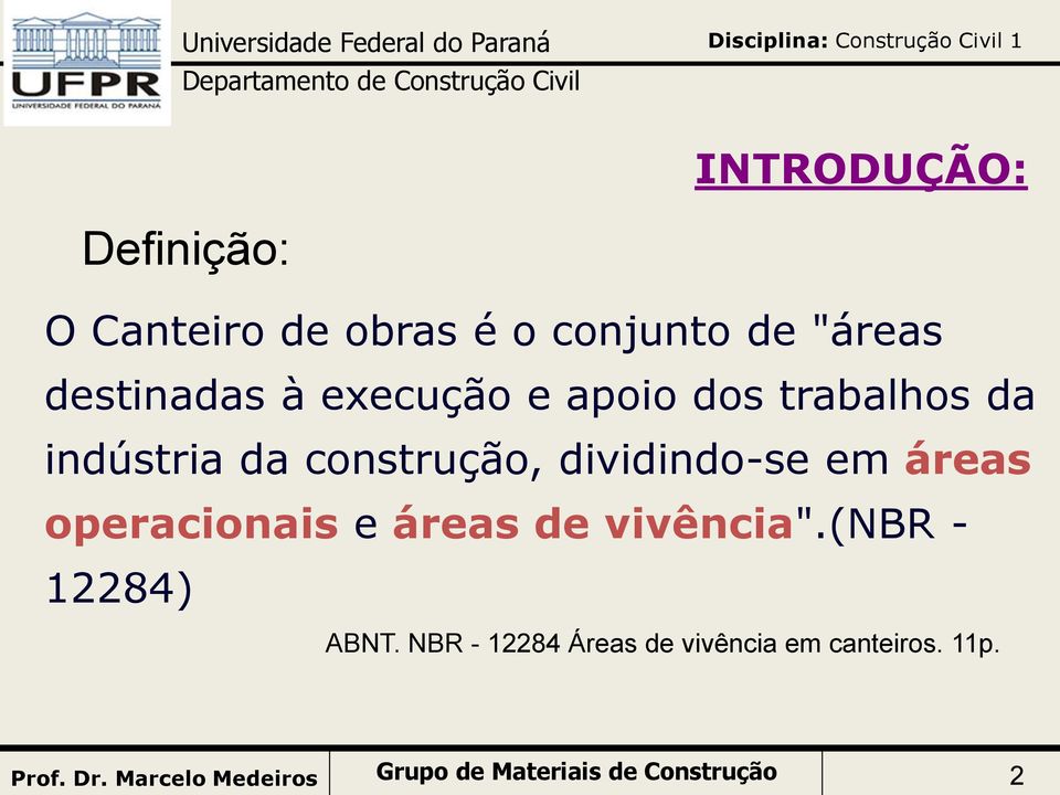 dividindo-se em áreas operacionais e áreas de vivência".(nbr - 12284) ABNT.