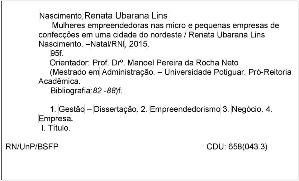 Manoel Pereira da Rocha Neto (Mestrado em Administração. Universidade Potiguar. Pró-Reitoria Acadêmica.