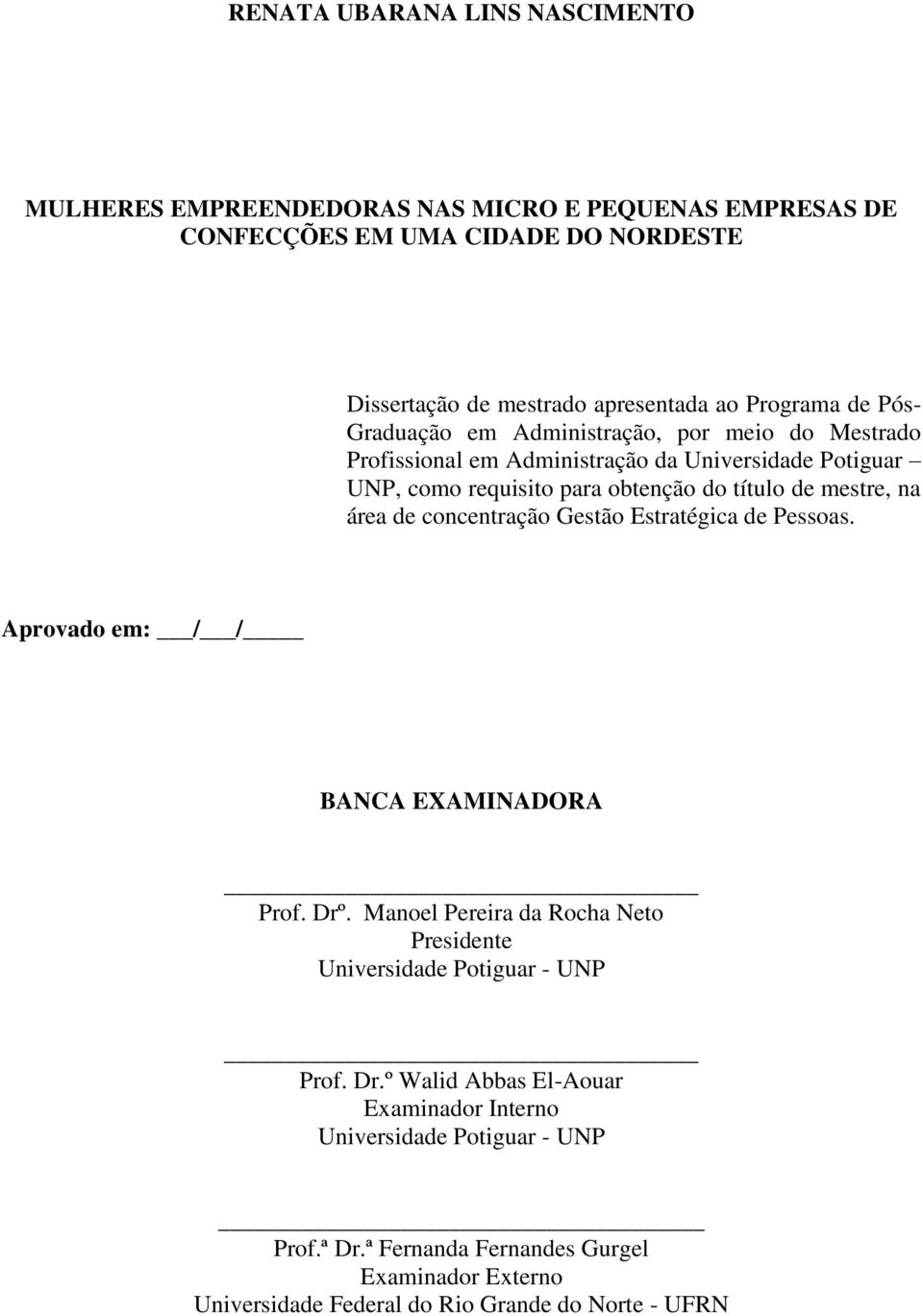 área de concentração Gestão Estratégica de Pessoas. Aprovado em: / / BANCA EXAMINADORA Prof. Drº. Manoel Pereira da Rocha Neto Presidente Universidade Potiguar - UNP Prof.